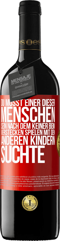 39,95 € | Rotwein RED Ausgabe MBE Reserve Du musst einer dieser Menschen sein, nach dem keiner beim Verstecken spielen mit den anderen Kindern suchte Rote Markierung. Anpassbares Etikett Reserve 12 Monate Ernte 2016 Tempranillo
