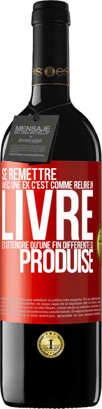 Envoi gratuit | Vin rouge Édition RED MBE Réserve Se remettre avec une ex, c'est comme relire un livre et attendre qu'une fin différente se produise Étiquette Rouge. Étiquette personnalisable Réserve 12 Mois Récolte 2014 Tempranillo