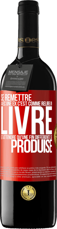 39,95 € | Vin rouge Édition RED MBE Réserve Se remettre avec une ex, c'est comme relire un livre et attendre qu'une fin différente se produise Étiquette Rouge. Étiquette personnalisable Réserve 12 Mois Récolte 2016 Tempranillo