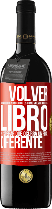 39,95 € | Vino Tinto Edición RED MBE Reserva Volver a una relación anterior es como volver a leer un libro y esperar que ocurra un final diferente Etiqueta Roja. Etiqueta personalizable Reserva 12 Meses Cosecha 2016 Tempranillo