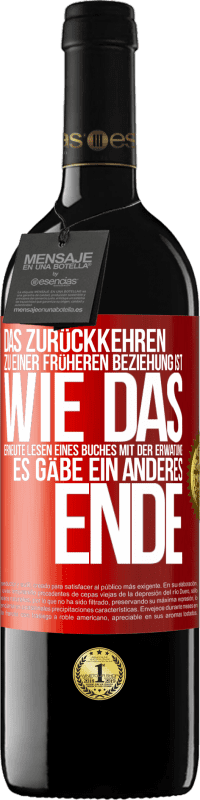 39,95 € | Rotwein RED Ausgabe MBE Reserve Das Zurückkehren zu einer früheren Beziehung ist, wie das erneute Lesen eines Buches mit der Erwatung, es gäbe ein anderes Ende Rote Markierung. Anpassbares Etikett Reserve 12 Monate Ernte 2015 Tempranillo