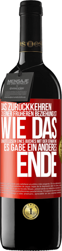 39,95 € | Rotwein RED Ausgabe MBE Reserve Das Zurückkehren zu einer früheren Beziehung ist, wie das erneute Lesen eines Buches mit der Erwatung, es gäbe ein anderes Ende Rote Markierung. Anpassbares Etikett Reserve 12 Monate Ernte 2016 Tempranillo