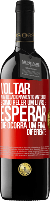 Envio grátis | Vinho tinto Edição RED MBE Reserva Voltar a um relacionamento anterior é como reler um livro e esperar que ocorra um final diferente Etiqueta Vermelha. Etiqueta personalizável Reserva 12 Meses Colheita 2014 Tempranillo