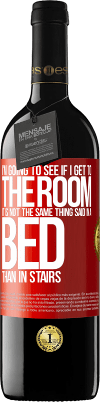 39,95 € Бесплатная доставка | Красное вино Издание RED MBE Бронировать Я посмотрю, доберусь ли я до комнаты. В постели не то же самое, что на лестнице Красная метка. Настраиваемая этикетка Бронировать 12 Месяцы Урожай 2016 Tempranillo