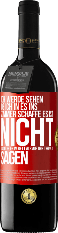 «Ich werde sehen, ob ich in es ins Zimmer schaffe. Es ist nicht dasselbe, es im Bett als auf der Treppe zu sagen» RED Ausgabe MBE Reserve