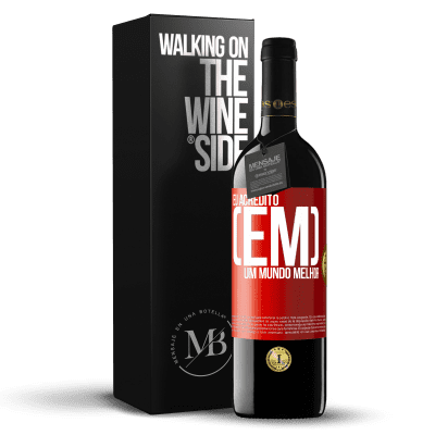 «Eu acredito (EM) um mundo melhor» Edição RED MBE Reserva