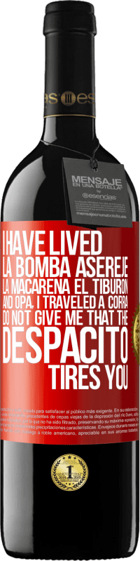 39,95 € | Red Wine RED Edition MBE Reserve I have lived La bomba, Aserejé, La Macarena, El Tiburon and Opá, I traveled a corrá. Do not give me that the Despacito tires Red Label. Customizable label Reserve 12 Months Harvest 2016 Tempranillo