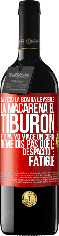 39,95 € | Vin rouge Édition RED MBE Réserve J'ai vécu La bomba; le Aserejé; La Macarena; El Tiburon; et Opá, yo viacé un corrá. Ne me dis pas que le Despacito te fatigue Étiquette Rouge. Étiquette personnalisable Réserve 12 Mois Récolte 2015 Tempranillo