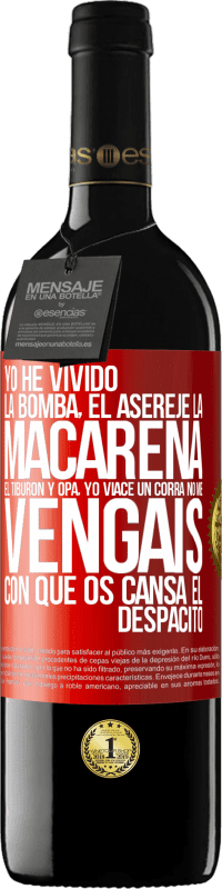 «Yo he vivido La bomba, el Aserejé, La Macarena, El Tiburón y Opá, yo viacé un corrá. No me vengáis con que os cansa el» Edición RED MBE Reserva