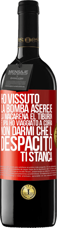 39,95 € | Vino rosso Edizione RED MBE Riserva Ho vissuto La bomba, Aserejé, La Macarena, El Tiburon e Opá, ho viaggiato a corrá. Non darmi che il Despacito ti stanca Etichetta Rossa. Etichetta personalizzabile Riserva 12 Mesi Raccogliere 2014 Tempranillo