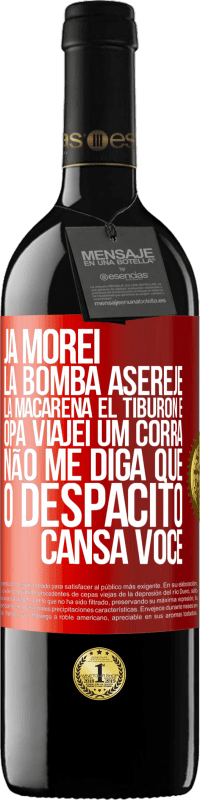 39,95 € | Vinho tinto Edição RED MBE Reserva Já morei La bomba, Aserejé, La Macarena, El Tiburon e Opá, viajei um corrá. Não me diga que o Despacito cansa você Etiqueta Vermelha. Etiqueta personalizável Reserva 12 Meses Colheita 2014 Tempranillo