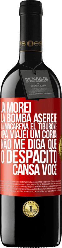 39,95 € Envio grátis | Vinho tinto Edição RED MBE Reserva Já morei La bomba, Aserejé, La Macarena, El Tiburon e Opá, viajei um corrá. Não me diga que o Despacito cansa você Etiqueta Vermelha. Etiqueta personalizável Reserva 12 Meses Colheita 2016 Tempranillo