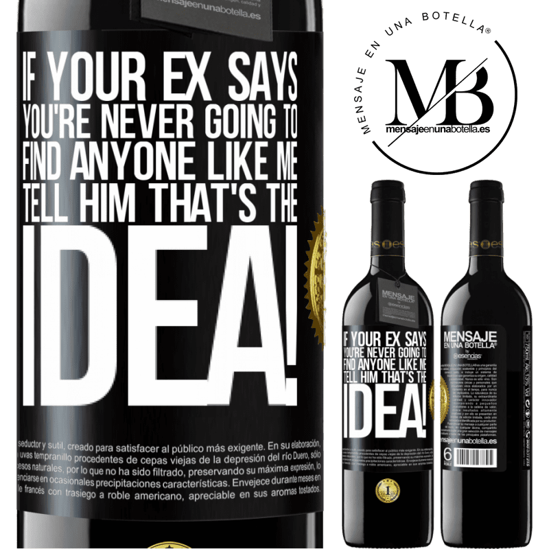 39,95 € Free Shipping | Red Wine RED Edition MBE Reserve If your ex says you're never going to find anyone like me tell him that's the idea! Black Label. Customizable label Reserve 12 Months Harvest 2015 Tempranillo