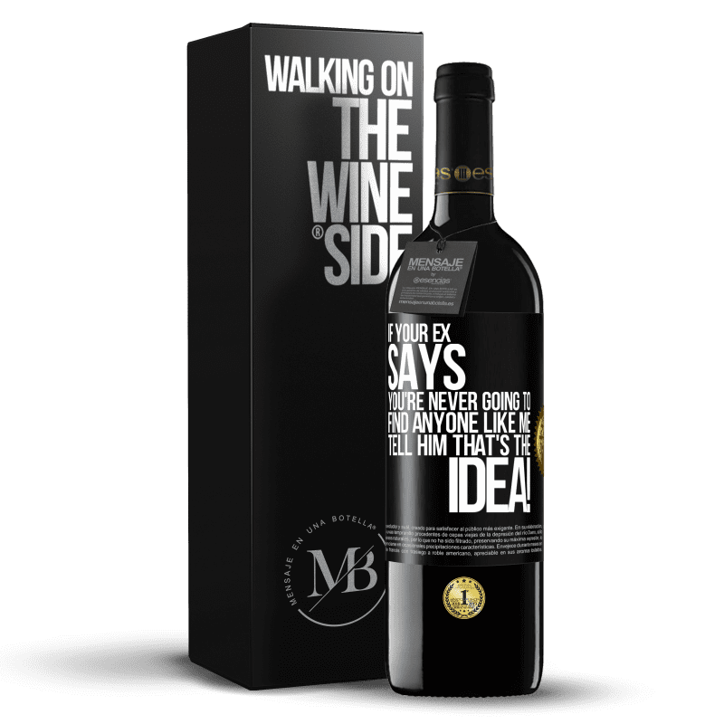 39,95 € Free Shipping | Red Wine RED Edition MBE Reserve If your ex says you're never going to find anyone like me tell him that's the idea! Black Label. Customizable label Reserve 12 Months Harvest 2014 Tempranillo