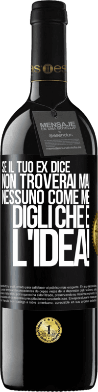 39,95 € | Vino rosso Edizione RED MBE Riserva Se il tuo ex dice non troverai mai nessuno come me, digli che è l'idea! Etichetta Nera. Etichetta personalizzabile Riserva 12 Mesi Raccogliere 2015 Tempranillo