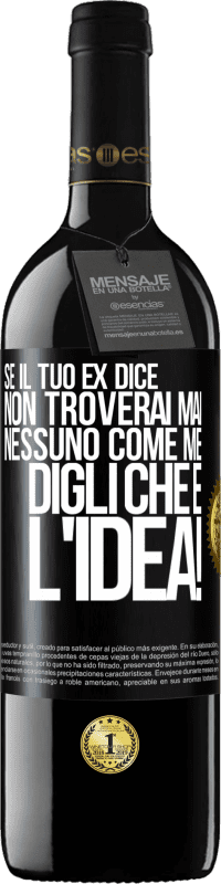 39,95 € | Vino rosso Edizione RED MBE Riserva Se il tuo ex dice non troverai mai nessuno come me, digli che è l'idea! Etichetta Nera. Etichetta personalizzabile Riserva 12 Mesi Raccogliere 2016 Tempranillo