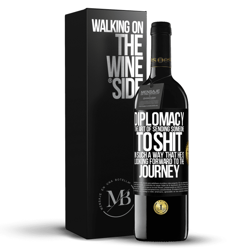 39,95 € Free Shipping | Red Wine RED Edition MBE Reserve Diplomacy. The art of sending someone to shit in such a way that he is looking forward to the journey Black Label. Customizable label Reserve 12 Months Harvest 2014 Tempranillo