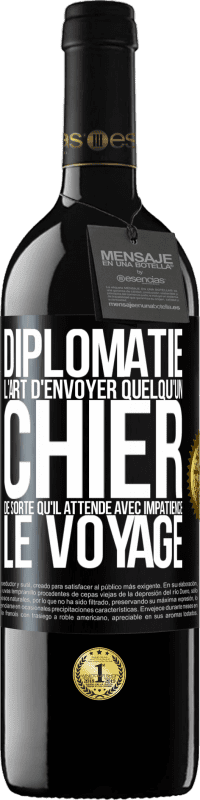 39,95 € | Vin rouge Édition RED MBE Réserve Diplomatie. L'art d'envoyer quelqu'un chier de sorte qu'il attende avec impatience le voyage Étiquette Noire. Étiquette personnalisable Réserve 12 Mois Récolte 2016 Tempranillo
