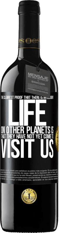 «The clearest proof that there is intelligent life on other planets is that they have not yet come to visit us» RED Edition MBE Reserve