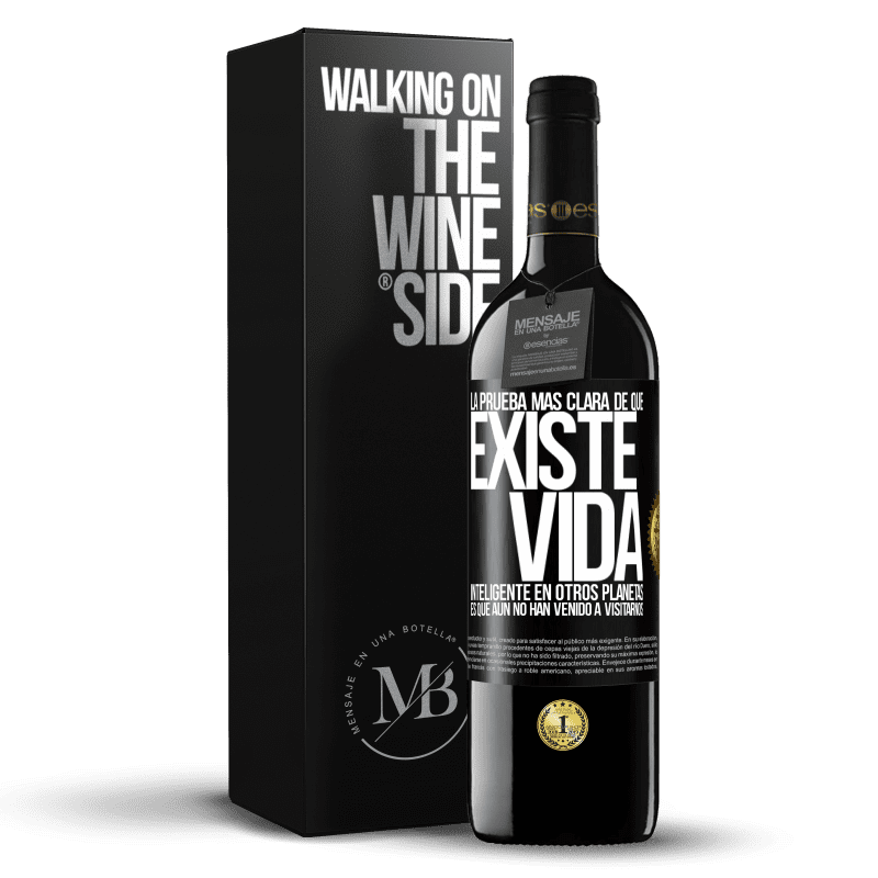 39,95 € Envío gratis | Vino Tinto Edición RED MBE Reserva La prueba más clara de que existe vida inteligente en otros planetas es que aún no han venido a visitarnos Etiqueta Negra. Etiqueta personalizable Reserva 12 Meses Cosecha 2015 Tempranillo