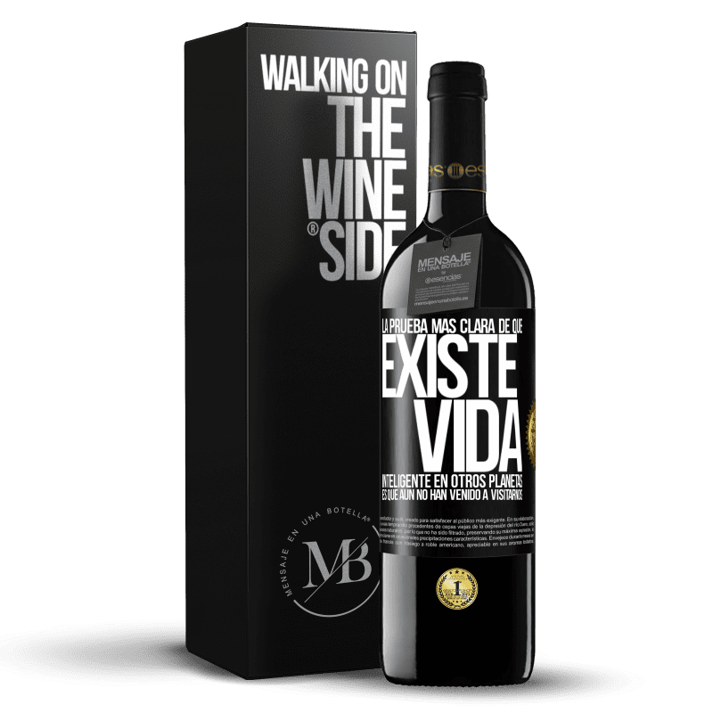 39,95 € Envío gratis | Vino Tinto Edición RED MBE Reserva La prueba más clara de que existe vida inteligente en otros planetas es que aún no han venido a visitarnos Etiqueta Negra. Etiqueta personalizable Reserva 12 Meses Cosecha 2016 Tempranillo