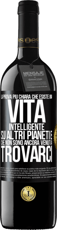 39,95 € Spedizione Gratuita | Vino rosso Edizione RED MBE Riserva La prova più chiara che esiste una vita intelligente su altri pianeti è che non sono ancora venuti a trovarci Etichetta Nera. Etichetta personalizzabile Riserva 12 Mesi Raccogliere 2015 Tempranillo