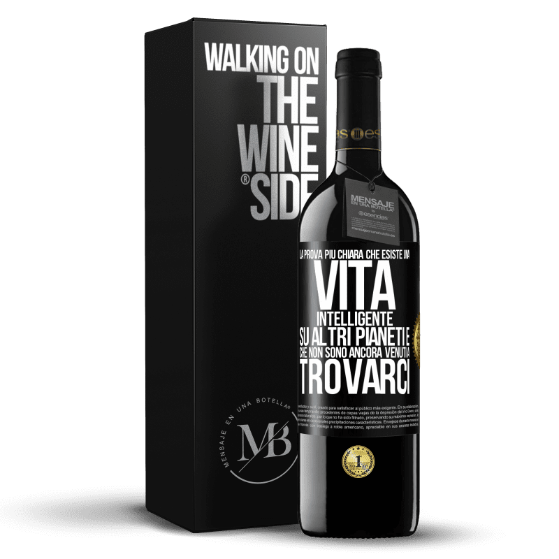 39,95 € Spedizione Gratuita | Vino rosso Edizione RED MBE Riserva La prova più chiara che esiste una vita intelligente su altri pianeti è che non sono ancora venuti a trovarci Etichetta Nera. Etichetta personalizzabile Riserva 12 Mesi Raccogliere 2015 Tempranillo