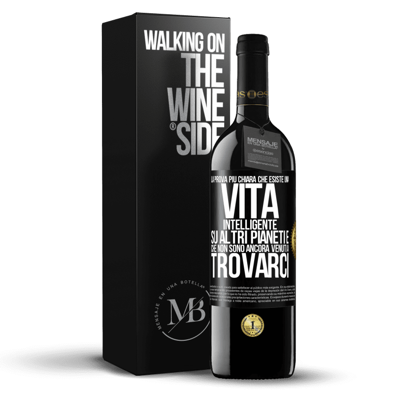 39,95 € Spedizione Gratuita | Vino rosso Edizione RED MBE Riserva La prova più chiara che esiste una vita intelligente su altri pianeti è che non sono ancora venuti a trovarci Etichetta Nera. Etichetta personalizzabile Riserva 12 Mesi Raccogliere 2016 Tempranillo