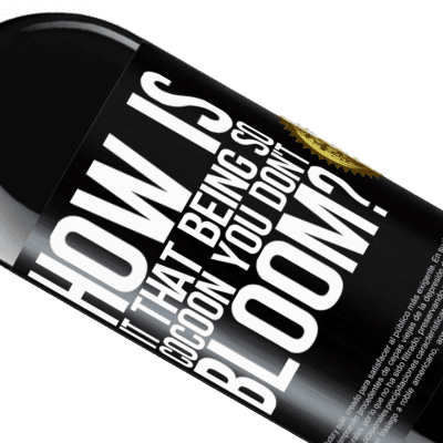 Unique & Personal Expressions. «how is it that being so cocoon you don't bloom?» RED Edition MBE Reserve