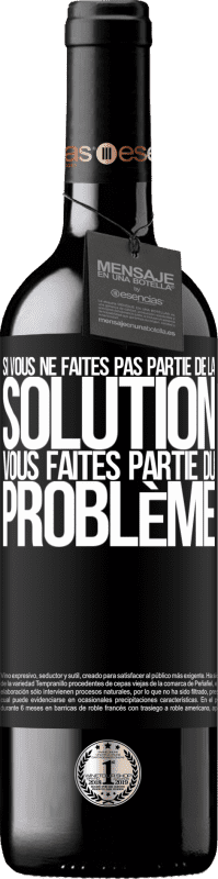 Envoi gratuit | Vin rouge Édition RED MBE Réserve Si vous ne faites pas partie de la solution ... vous faites partie du problème Étiquette Noire. Étiquette personnalisable Réserve 12 Mois Récolte 2014 Tempranillo