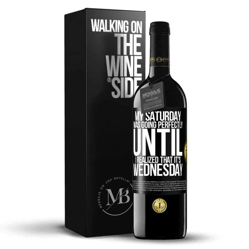 39,95 € Free Shipping | Red Wine RED Edition MBE Reserve My Saturday was going perfectly until I realized that it's Wednesday Black Label. Customizable label Reserve 12 Months Harvest 2014 Tempranillo