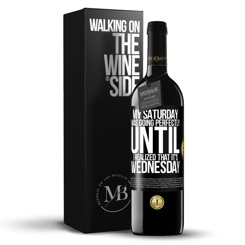 39,95 € Free Shipping | Red Wine RED Edition MBE Reserve My Saturday was going perfectly until I realized that it's Wednesday Black Label. Customizable label Reserve 12 Months Harvest 2015 Tempranillo