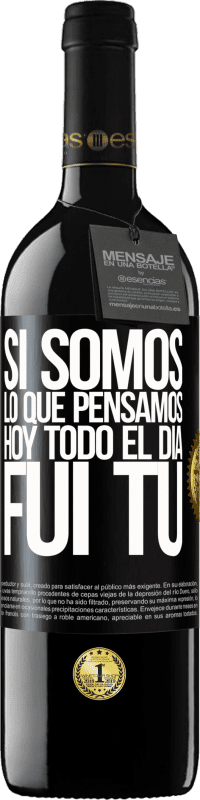39,95 € Envío gratis | Vino Tinto Edición RED MBE Reserva Si somos lo que pensamos, hoy todo el día fui tú Etiqueta Negra. Etiqueta personalizable Reserva 12 Meses Cosecha 2016 Tempranillo