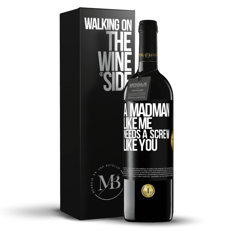39,95 € Free Shipping | Red Wine RED Edition MBE Reserve A madman like me needs a screw like you Black Label. Customizable label Reserve 12 Months Harvest 2014 Tempranillo