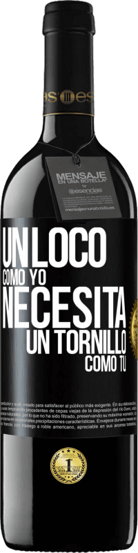 39,95 € | Vino Tinto Edición RED MBE Reserva Un loco como yo necesita un tornillo como tú Etiqueta Negra. Etiqueta personalizable Reserva 12 Meses Cosecha 2016 Tempranillo