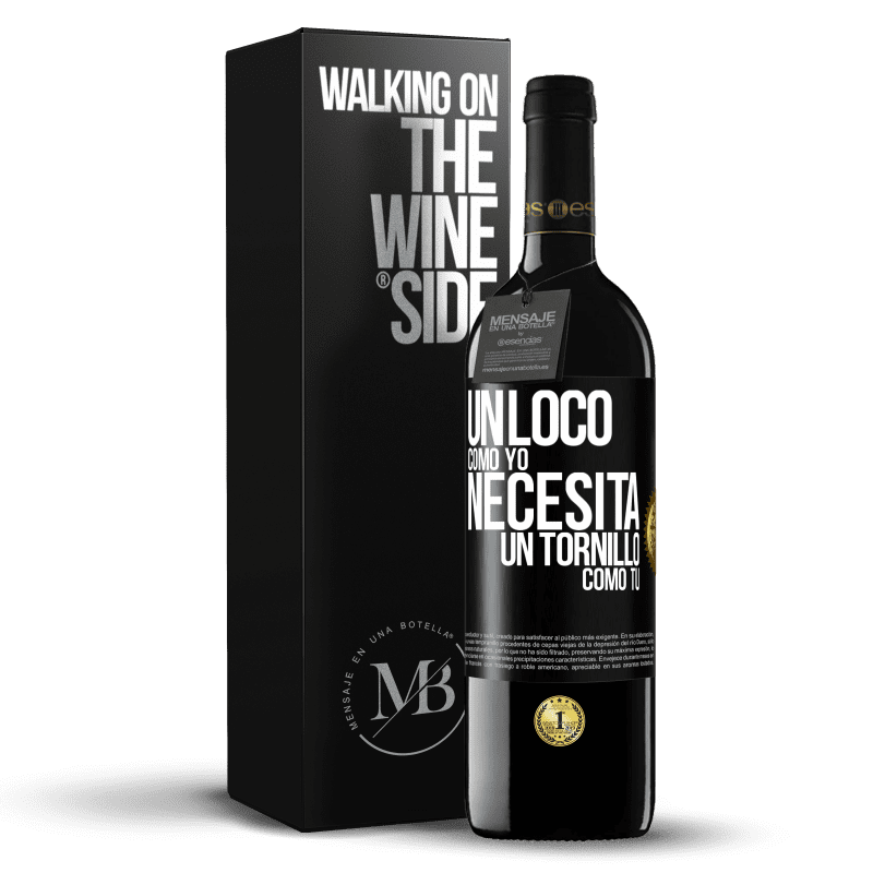 39,95 € Envío gratis | Vino Tinto Edición RED MBE Reserva Un loco como yo necesita un tornillo como tú Etiqueta Negra. Etiqueta personalizable Reserva 12 Meses Cosecha 2016 Tempranillo