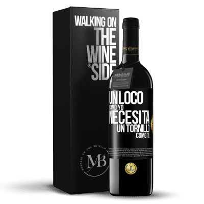 «Un loco como yo necesita un tornillo como tú» Edición RED MBE Reserva