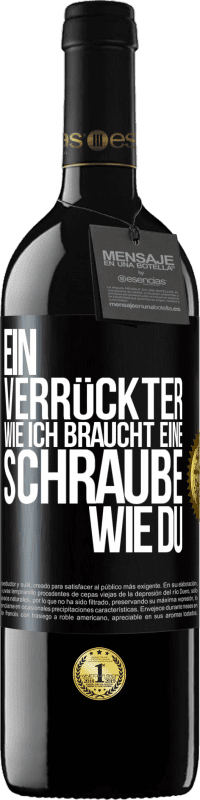 39,95 € | Rotwein RED Ausgabe MBE Reserve Ein Verrückter wie ich braucht eine Schraube wie du Schwarzes Etikett. Anpassbares Etikett Reserve 12 Monate Ernte 2014 Tempranillo