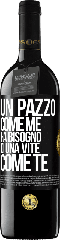 39,95 € | Vino rosso Edizione RED MBE Riserva Un pazzo come me ha bisogno di una vite come te Etichetta Nera. Etichetta personalizzabile Riserva 12 Mesi Raccogliere 2014 Tempranillo