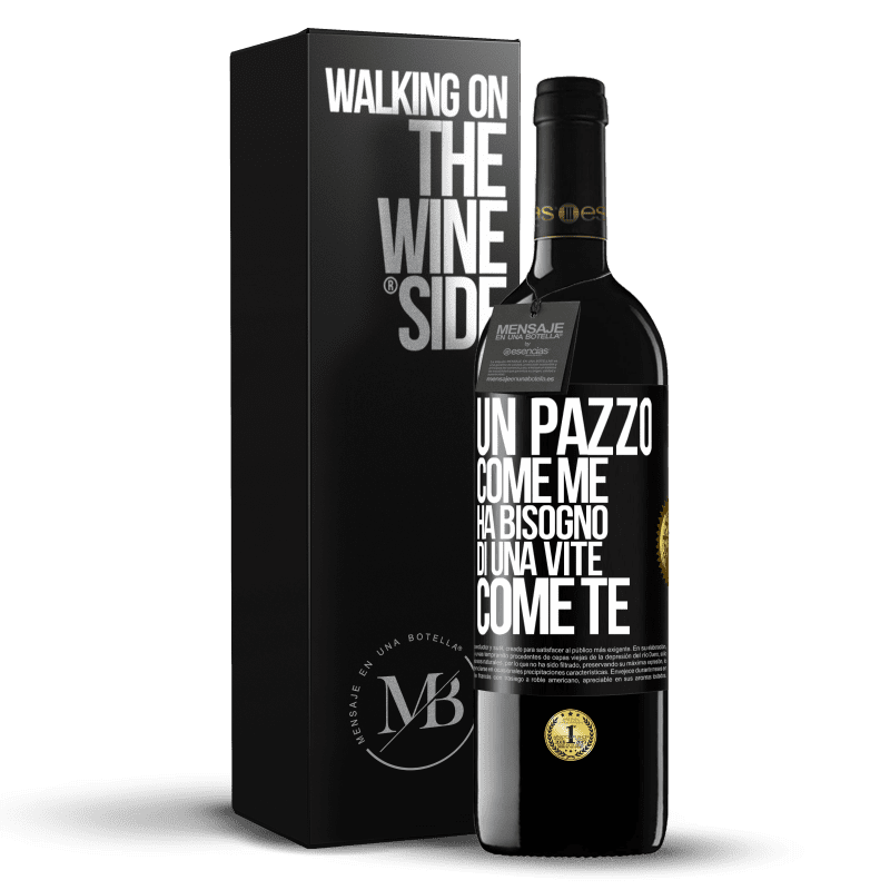 39,95 € Spedizione Gratuita | Vino rosso Edizione RED MBE Riserva Un pazzo come me ha bisogno di una vite come te Etichetta Nera. Etichetta personalizzabile Riserva 12 Mesi Raccogliere 2016 Tempranillo