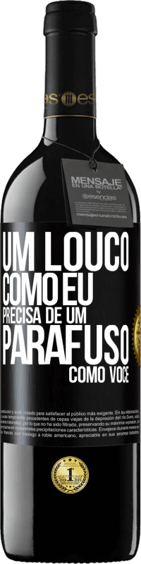 39,95 € | Vinho tinto Edição RED MBE Reserva Um louco como eu precisa de um parafuso como você Etiqueta Preta. Etiqueta personalizável Reserva 12 Meses Colheita 2016 Tempranillo