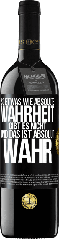 39,95 € | Rotwein RED Ausgabe MBE Reserve So etwas wie absolute Wahrheit gibt es nicht ... und das ist absolut wahr. Schwarzes Etikett. Anpassbares Etikett Reserve 12 Monate Ernte 2014 Tempranillo