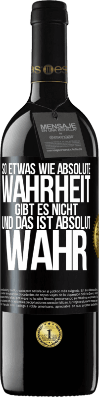 39,95 € | Rotwein RED Ausgabe MBE Reserve So etwas wie absolute Wahrheit gibt es nicht ... und das ist absolut wahr. Schwarzes Etikett. Anpassbares Etikett Reserve 12 Monate Ernte 2016 Tempranillo