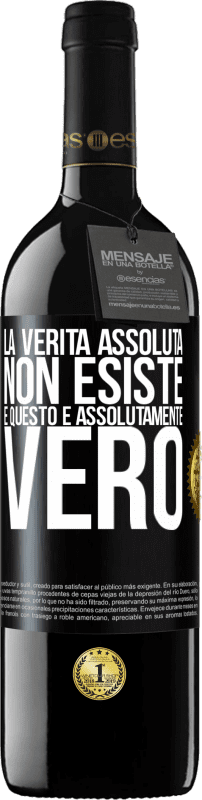 39,95 € | Vino rosso Edizione RED MBE Riserva La verità assoluta non esiste ... e questo è assolutamente vero Etichetta Nera. Etichetta personalizzabile Riserva 12 Mesi Raccogliere 2016 Tempranillo