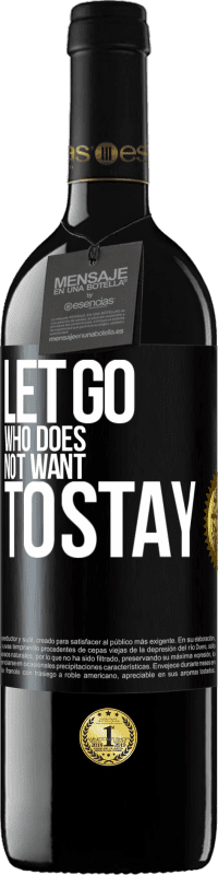 39,95 € Free Shipping | Red Wine RED Edition MBE Reserve Let go who does not want to stay Black Label. Customizable label Reserve 12 Months Harvest 2016 Tempranillo