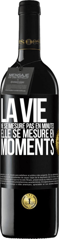 «La vie ne se mesure pas en minutes, elle se mesure en moments» Édition RED MBE Réserve