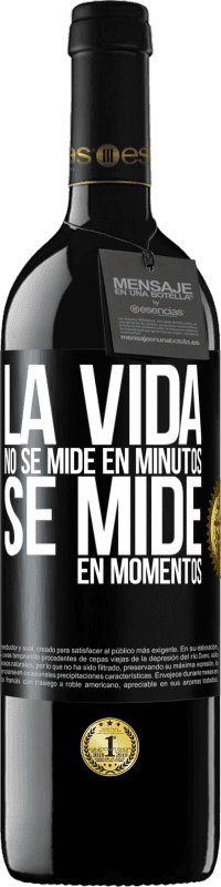 «La vida no se mide en minutos, se mide en momentos» Edición RED MBE Reserva