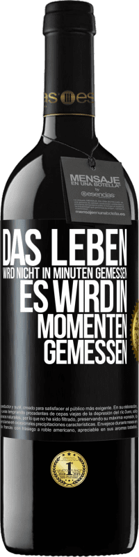 39,95 € Kostenloser Versand | Rotwein RED Ausgabe MBE Reserve Das Leben wird nicht in Minuten gemessen, es wird in Momenten gemessen Schwarzes Etikett. Anpassbares Etikett Reserve 12 Monate Ernte 2016 Tempranillo