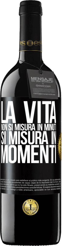 «La vita non si misura in minuti, si misura in momenti» Edizione RED MBE Riserva