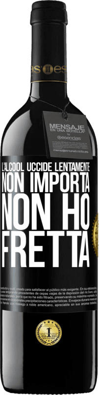 39,95 € | Vino rosso Edizione RED MBE Riserva L'alcool uccide lentamente ... Non importa, non ho fretta Etichetta Nera. Etichetta personalizzabile Riserva 12 Mesi Raccogliere 2014 Tempranillo